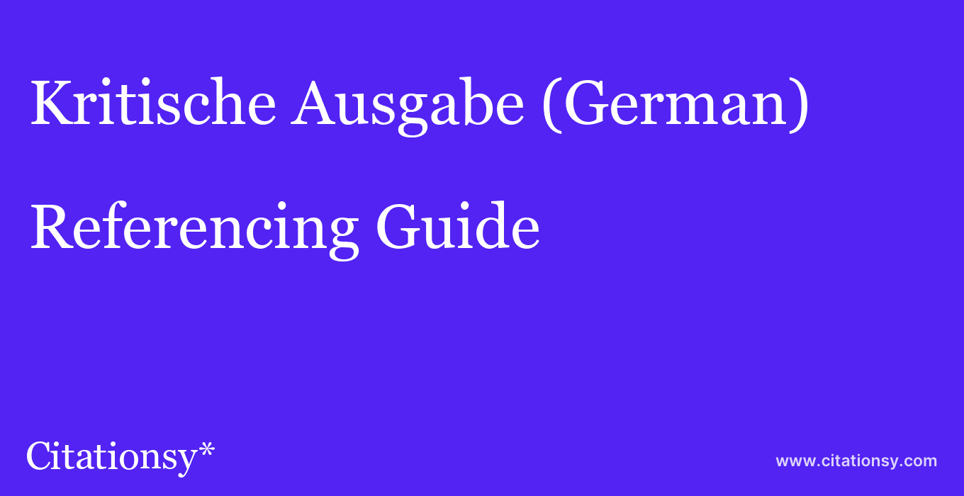 cite Kritische Ausgabe (German)  — Referencing Guide